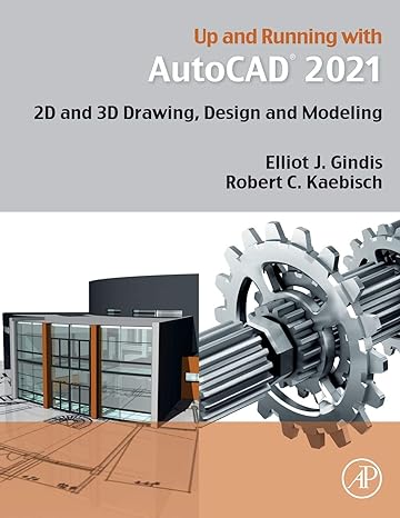 up and running with autocad 2021 2d and 3d drawing design and modeling 1st edition elliot j gindis ,robert c