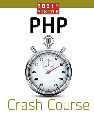 robin nixon s php crash course learn php in 14 easy lectures 1st edition robin nixon 0956895646,