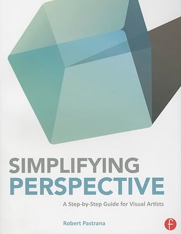 simplifying perspective a step by step guide for visual artists 1st edition robert pastrana 0415840112,