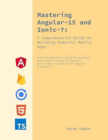 mastering angular 15 and ionic 7 a comprehensive guide to building your first powerful mobile app