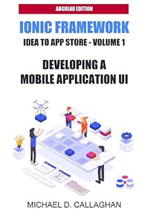 developing a mobile application ui with ionic and angular how to build your first mobile application with