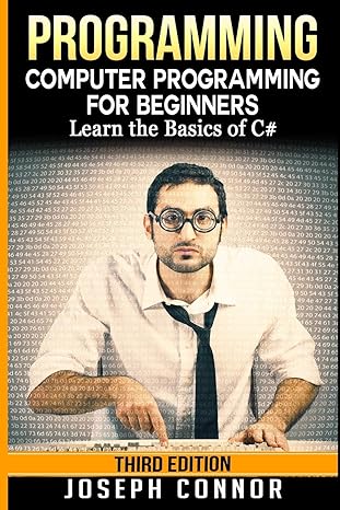 c# programming computer programming for beginners learn the basics of c# 1st edition joseph connor