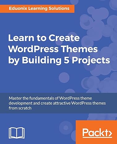 learn to create wordpress themes by building 5 projects master the fundamentals of wordpress theme