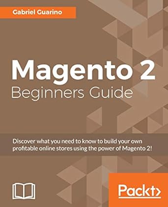 magento 2 beginners guide discover what you need to know to build your own profitable online stores using the