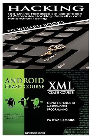 hacking + android crash course + xml crash course 1st edition pg wizard books 1545185603, 978-1545185605