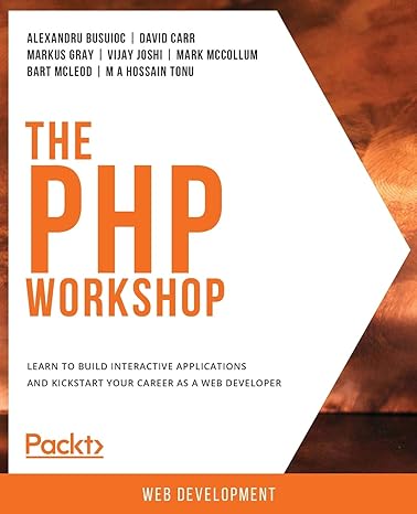 the php workshop learn to build interactive applications and kickstart your career as a web developer 1st