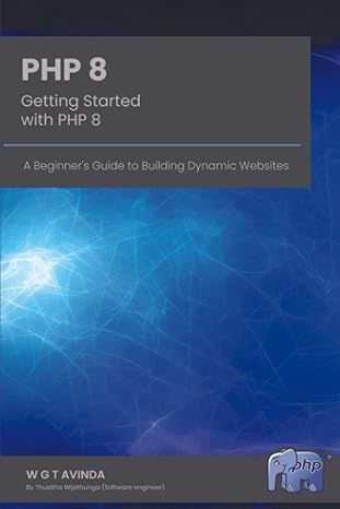 getting started with php 8 a beginner s guide to building dynamic websites 1st edition w g t avinda