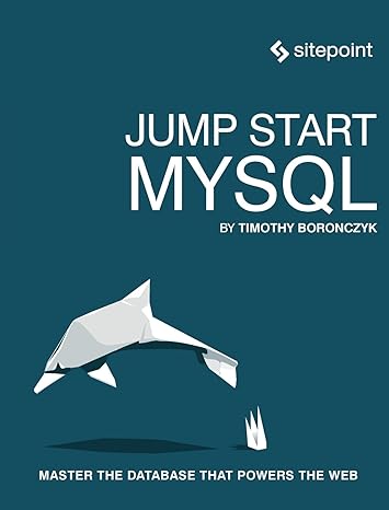 jump start mysql master the database that powers the web 1st edition timothy boronczyk 0992461286,