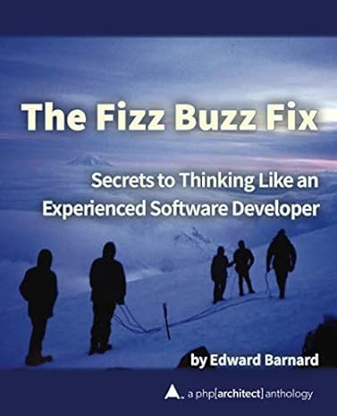 the fizz buzz fix secrets to thinking like an experienced software developer 1st edition edward barnard,