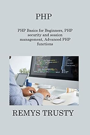 php php basics for beginners php security and session management advanced php functions 1st edition remys