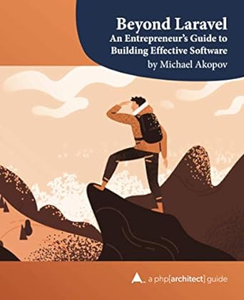 beyond laravel an entrepreneur s guide to building effective software 1st edition michael akopov ,oscar