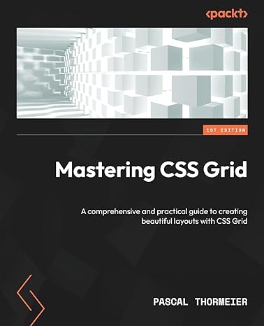 mastering css grid a comprehensive and practical guide to creating beautiful layouts with css grid 1st