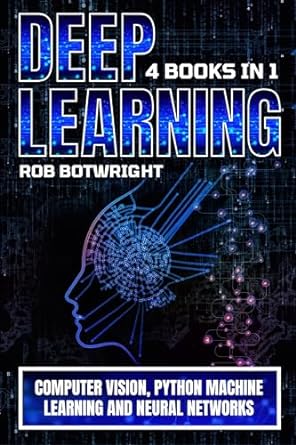 deep learning computer vision python machine learning and neural networks 1st edition rob botwright b0cs4zdwv7