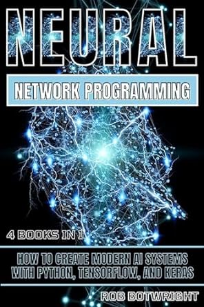 neural network programming how to create modern ai systems with python tensorflow and keras 1st edition rob