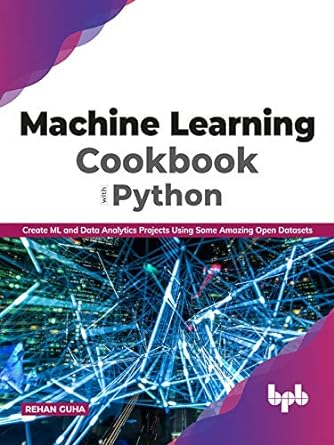 machine learning cookbook with python create ml and data analytics projects using some amazing open datasets