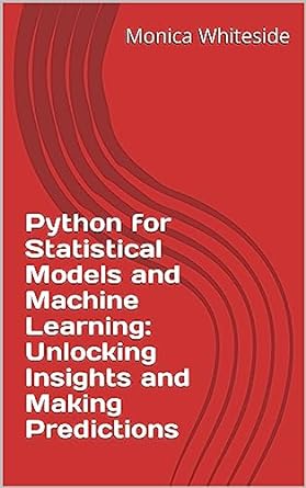 python for statistical models and machine learning unlocking insights and making predictions chapter 1 1st