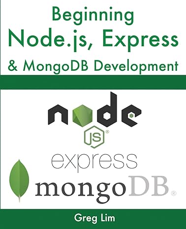 beginning node js express and mongodb development 1st edition greg lim 9811480281, 978-9811480287