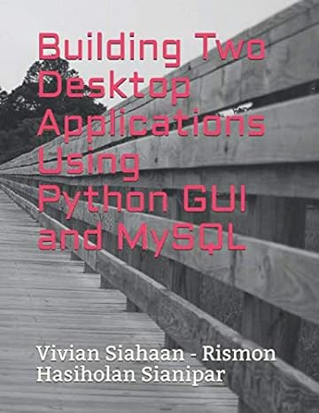 building two desktop applications using python gui and mysql 1st edition vivian siahaan ,rismon hasiholan