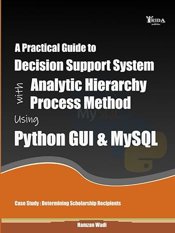 a practical guide to decision support system with analytic hierarchy process method using python gui and