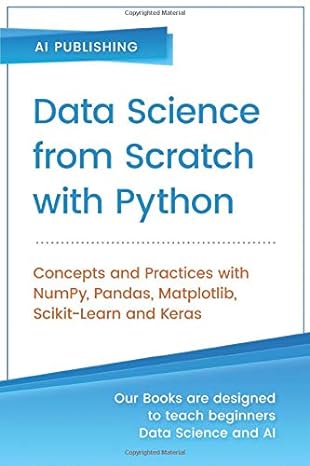 data science from scratch with python concepts and practices with numpy pandas matplotlib scikit learn and