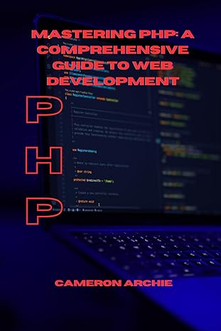 mastering php a comprehensive guide to web development 1st edition cameron archie 979-8865139201