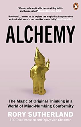 alchemy the surprising power of ideas that dont make sense 1st edition rory sutherland 0753556529,