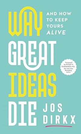 why great ideas die and how to keep yours alive 1st edition jos dirkx ,peter h diamandis phd b0ckpyb9ft,