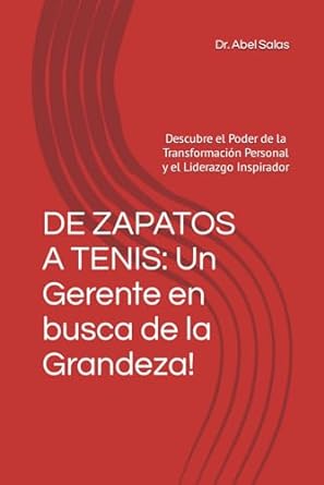 de zapatos a tenis un gerente en busca de la grandeza descubre el poder de la transformacion personal y el