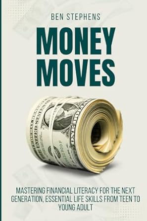 money moves mastering financial literacy for the next generation essential life skills from teen to young