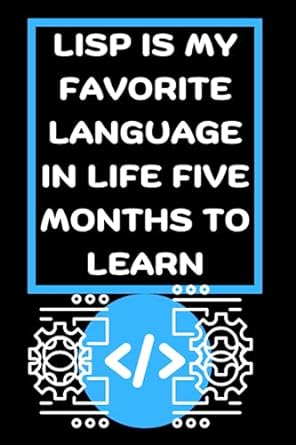 lisp is my favorite language in life five months to learn funny beginners noteook to learn lisp programming