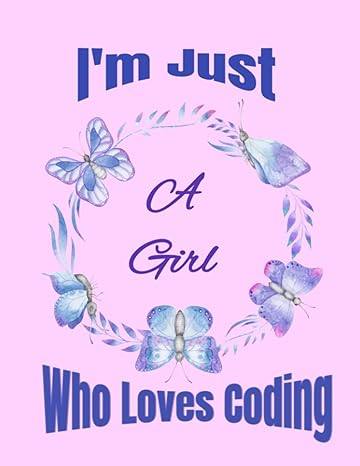 im just a girl who loves coding a coding workbook geared towards females who are into computer programming