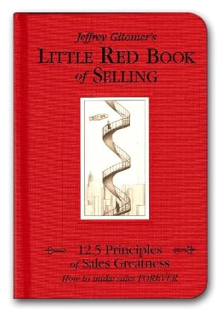 the little red book of selling 12 5 principles of sales greatness 1st edition jeffrey gitomer 1885167601,