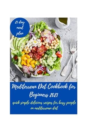 mediterranean diet cookbook for beginners 2021 quick simple delicious recipes for busy people on