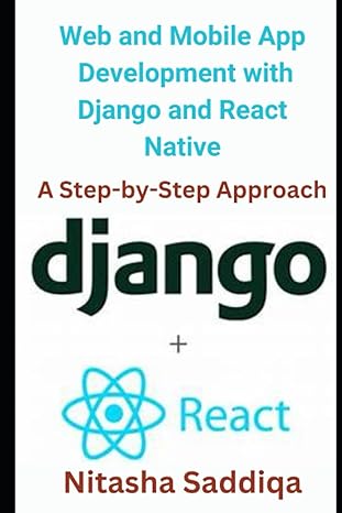 web and mobile app development with django and react native a step by step approach 1st edition nitasha