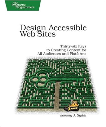 design accessible web sites 36 keys to creating content for all audiences and platforms 1st edition jeremy