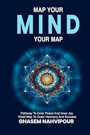 map your mind your map pathway to inner peace and inner joy roadmap to outer harmony and success 1st edition