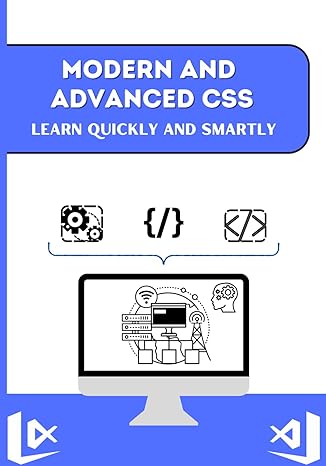 modern and advanced css learn quickly and smartly each page is beautifully laid out and discussed in detail