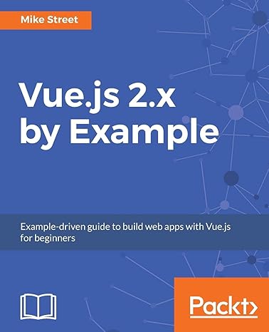 vue js 2 x by example example driven guide to build web apps with vue js for beginners 1st edition mike