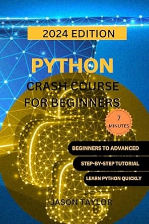 python crash course for beginners the comprehensive and complete step by step guide python programming crash