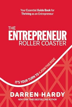 the entrepreneur roller coaster its your turn to #jointheride 1st edition darren hardy 1733513302,