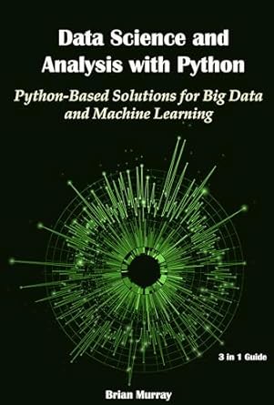 data science and analysis with python 3 in 1 guide python based solutions for big data and machine learning