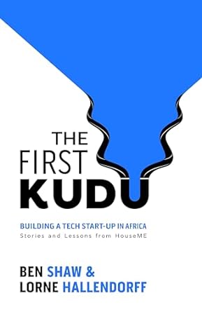 the first kudu building a tech start up in africa 1st edition ben shaw ,lorne hallendorff b0clgxxjb6