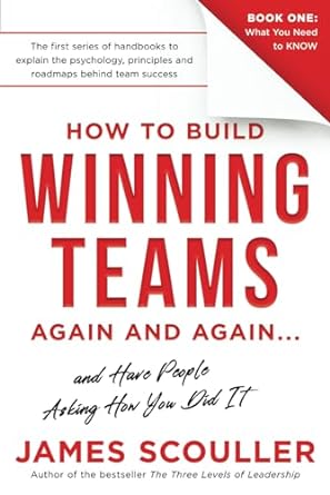 how to build winning teams again and again 1st edition james scouller 1739276604, 978-1739276607