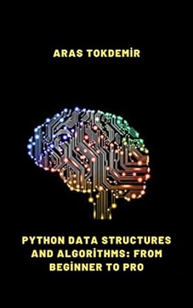 python data structures and algorithms from beginner to pro 1st edition aras tokdemir b0bwvk9mts