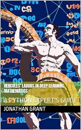 hercules labors in deep learning mathematics a python experts guide 1st edition jonathan grant b0c2m93bg3,