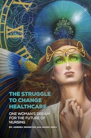 the struggle to change healthcare one womans dream for the future of nursing 1st edition andrea johnston