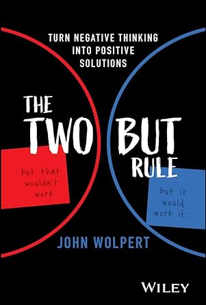 the two but rule turn negative thinking into positive solutions 1st edition john wolpert b0cpkx6bsf,