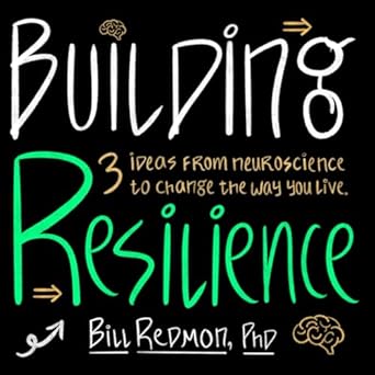 building resilience three ideas from neuroscience to change the way you live 1st edition bill redmon phd ,ian