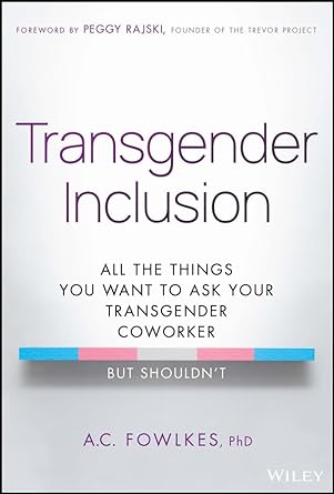 transgender inclusion all the things you want to ask your transgender coworker but shouldnt 1st edition a c