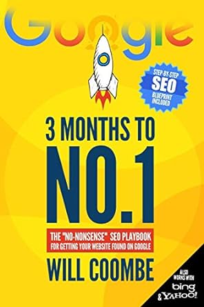 3 months to no 1 the no nonsense seo playbook for getting your website found on google 1st edition will